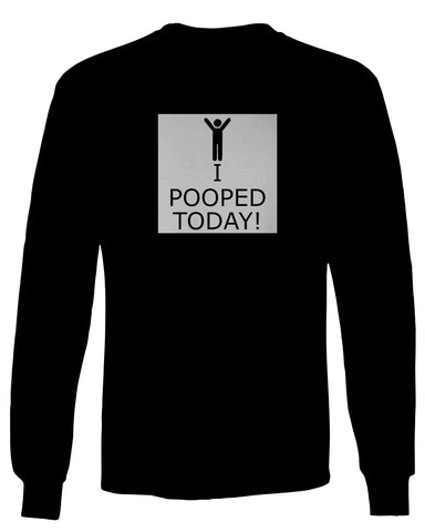Hilarious Funny T Shirts I Pooped Today mens Long sleeve t shirt