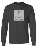 Hilarious Funny T Shirts I Pooped Today mens Long sleeve t shirt