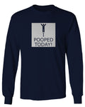Hilarious Funny T Shirts I Pooped Today mens Long sleeve t shirt