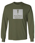 Hilarious Funny T Shirts I Pooped Today mens Long sleeve t shirt