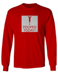 Hilarious Funny T Shirts I Pooped Today mens Long sleeve t shirt
