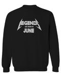 Birthday Gift Legends are Born in June men's Crewneck Sweatshirt