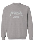 Birthday Gift Legends are Born in June men's Crewneck Sweatshirt