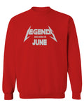 Birthday Gift Legends are Born in June men's Crewneck Sweatshirt