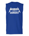 The Best Birthday Gift Legend are Born in August men Muscle Tank Top sleeveless t shirt