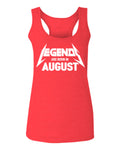 The Best Birthday Gift Legend are Born in August  women's Tank Top sleeveless Racerback