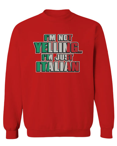 I'm NOT Yelling I'm JUST Italian Italy Flag Italian Funny men's Crewneck Sweatshirt