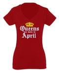 The Best Birthday Gift Queens are Born in April For Women V neck fitted T Shirt