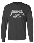 The Best Birthday Gift Legends are Born in March mens Long sleeve t shirt