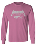 The Best Birthday Gift Legends are Born in March mens Long sleeve t shirt
