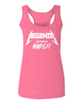 The Best Birthday Gift Legends are Born in March  women's Tank Top sleeveless Racerback