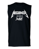 The Best Birthday Gift Legends are Born in June men Muscle Tank Top sleeveless t shirt