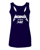 The Best Birthday Gift Legends are Born in June  women's Tank Top sleeveless Racerback