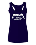 The Best Birthday Gift Legends are Born in August  women's Tank Top sleeveless Racerback
