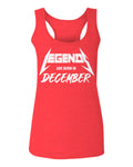 The Best Birthday Gift Legends are Born in December  women's Tank Top sleeveless Racerback