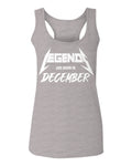 The Best Birthday Gift Legends are Born in December  women's Tank Top sleeveless Racerback