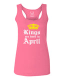 The Best Birthday Gift Kings are Born in April  women's Tank Top sleeveless Racerback