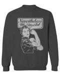 VICES AND VIRTUESS Nevertheless She Persisted Funny Political Congress Protest men's Crewneck Sweatshirt
