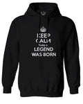 The Best Birthday Gift Keep Calm Today a Legend was Born Sweatshirt Hoodie