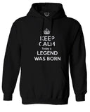 The Best Birthday Gift Keep Calm Today a Legend was Born Sweatshirt Hoodie