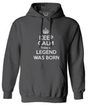 The Best Birthday Gift Keep Calm Today a Legend was Born Sweatshirt Hoodie