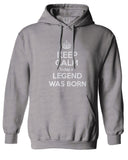 The Best Birthday Gift Keep Calm Today a Legend was Born Sweatshirt Hoodie