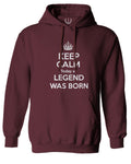 The Best Birthday Gift Keep Calm Today a Legend was Born Sweatshirt Hoodie