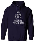 The Best Birthday Gift Keep Calm Today a Legend was Born Sweatshirt Hoodie