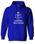 The Best Birthday Gift Keep Calm Today a Legend was Born Sweatshirt Hoodie