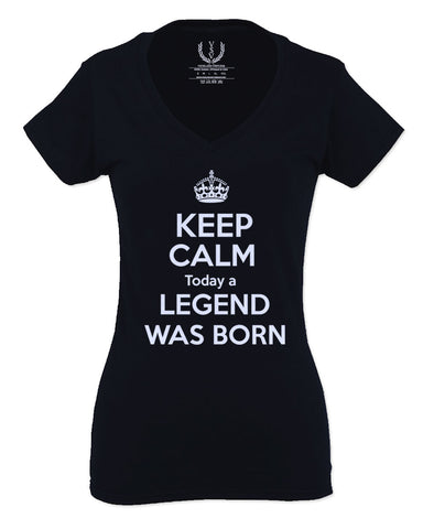 The Best Birthday Gift Keep Calm Today a Legend was Born For Women V neck fitted T Shirt