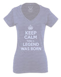The Best Birthday Gift Keep Calm Today a Legend was Born For Women V neck fitted T Shirt