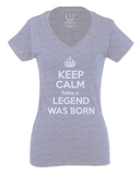 The Best Birthday Gift Keep Calm Today a Legend was Born For Women V neck fitted T Shirt