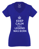 The Best Birthday Gift Keep Calm Today a Legend was Born For Women V neck fitted T Shirt