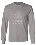 The Best Birthday Gift Keep Calm Today a Legend was Born mens Long sleeve t shirt