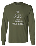 The Best Birthday Gift Keep Calm Today a Legend was Born mens Long sleeve t shirt